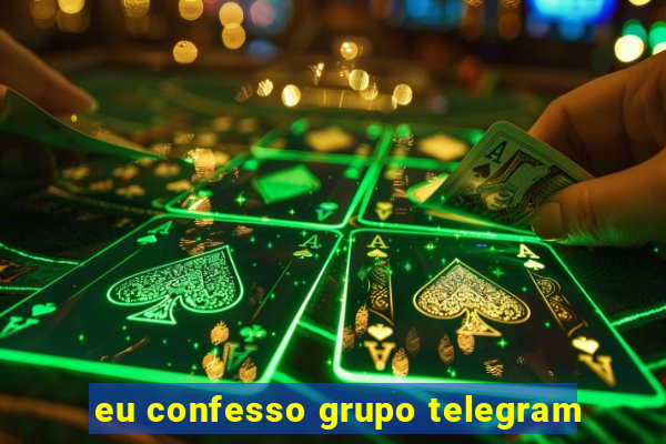 eu confesso grupo telegram